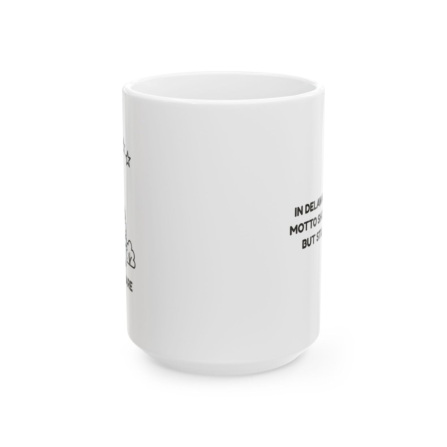 "In Delaware, our state motto should be ‘Small, but still awesome.’" Ceramic Mug - 14142