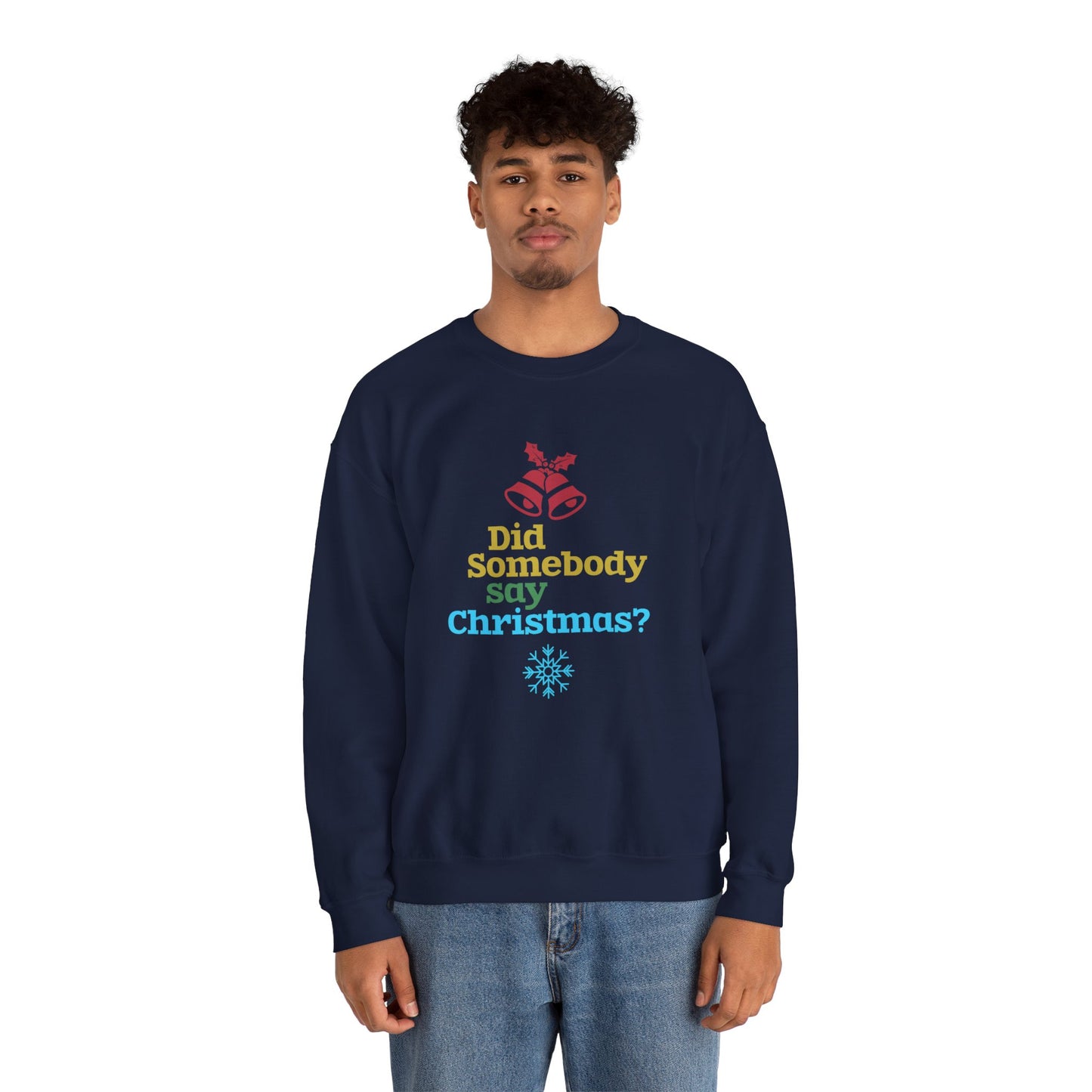 Did Somebody Say Christmas? - Unisex Heavy Blend™ Crewneck Sweatshirt