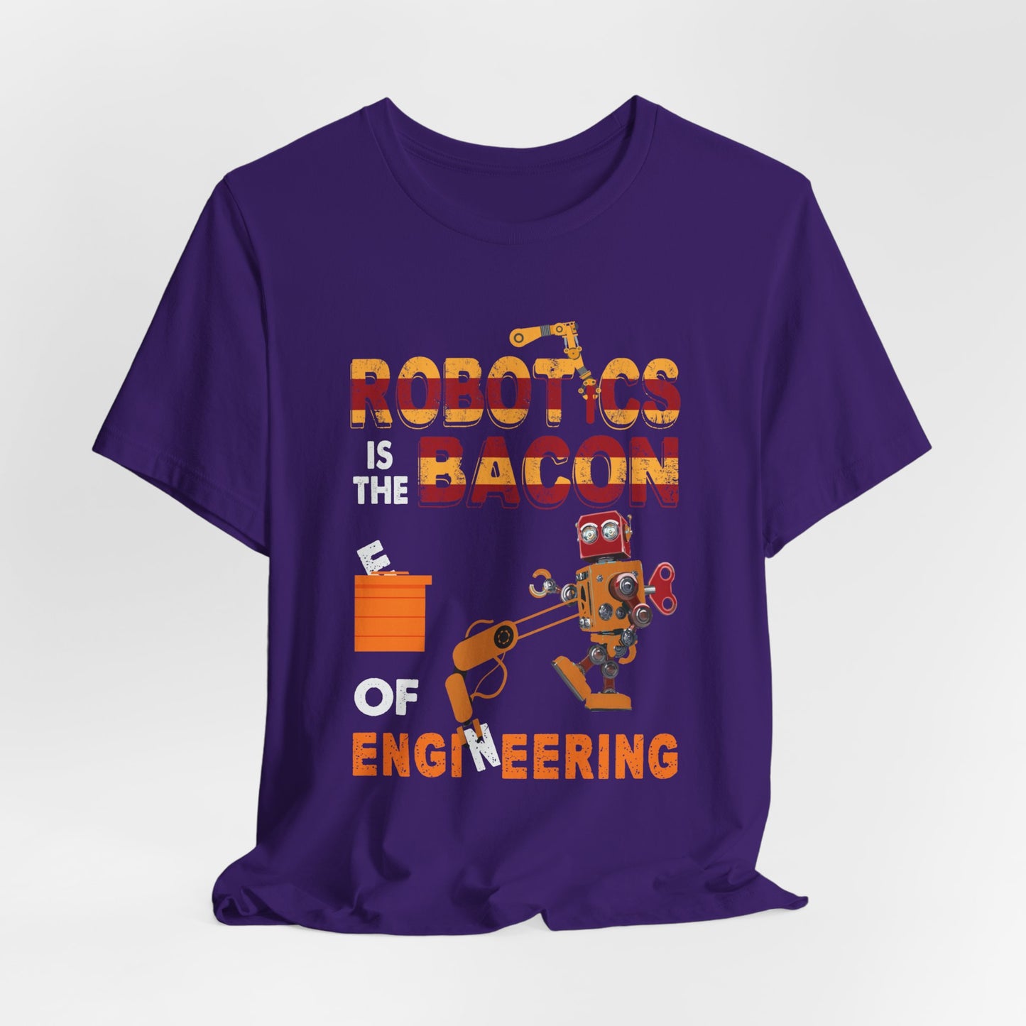 Engineer: Robotics Is The Bacon Of Engineering - Unisex Jersey Short Sleeve Tee