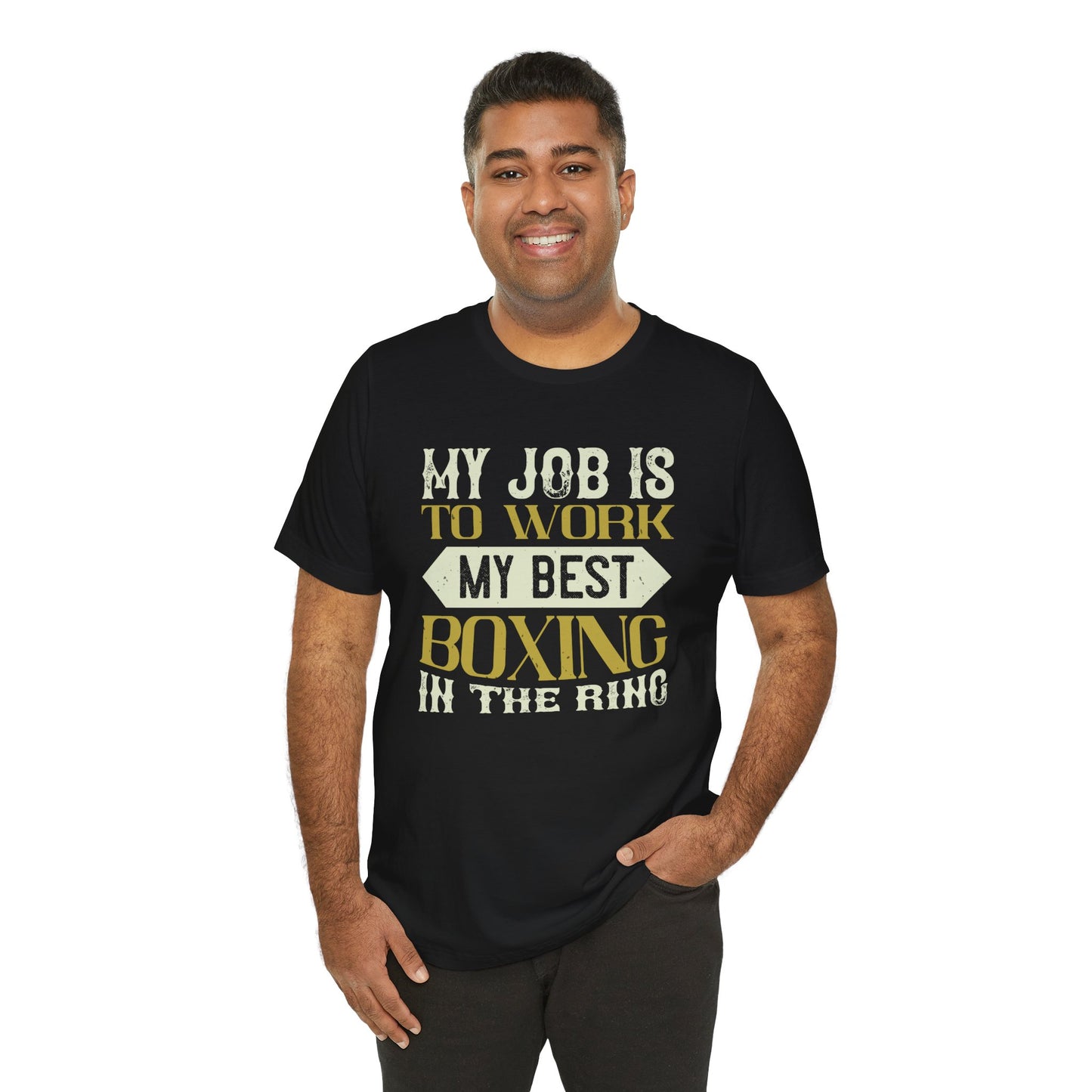 My Job Is to Work My Best Boxing in the Ring - Unisex Jersey Short Sleeve Tee