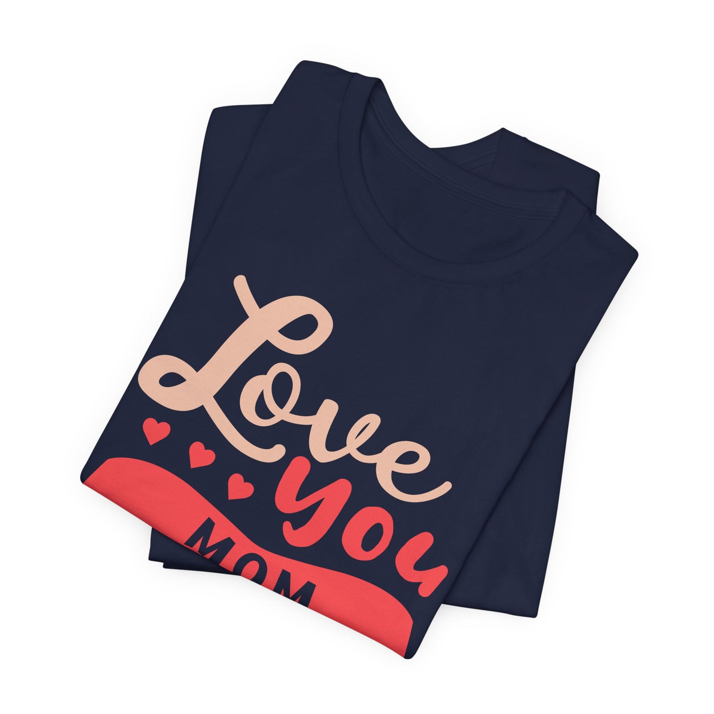 Love You Mom - Unisex Jersey Short Sleeve Tee - 12943