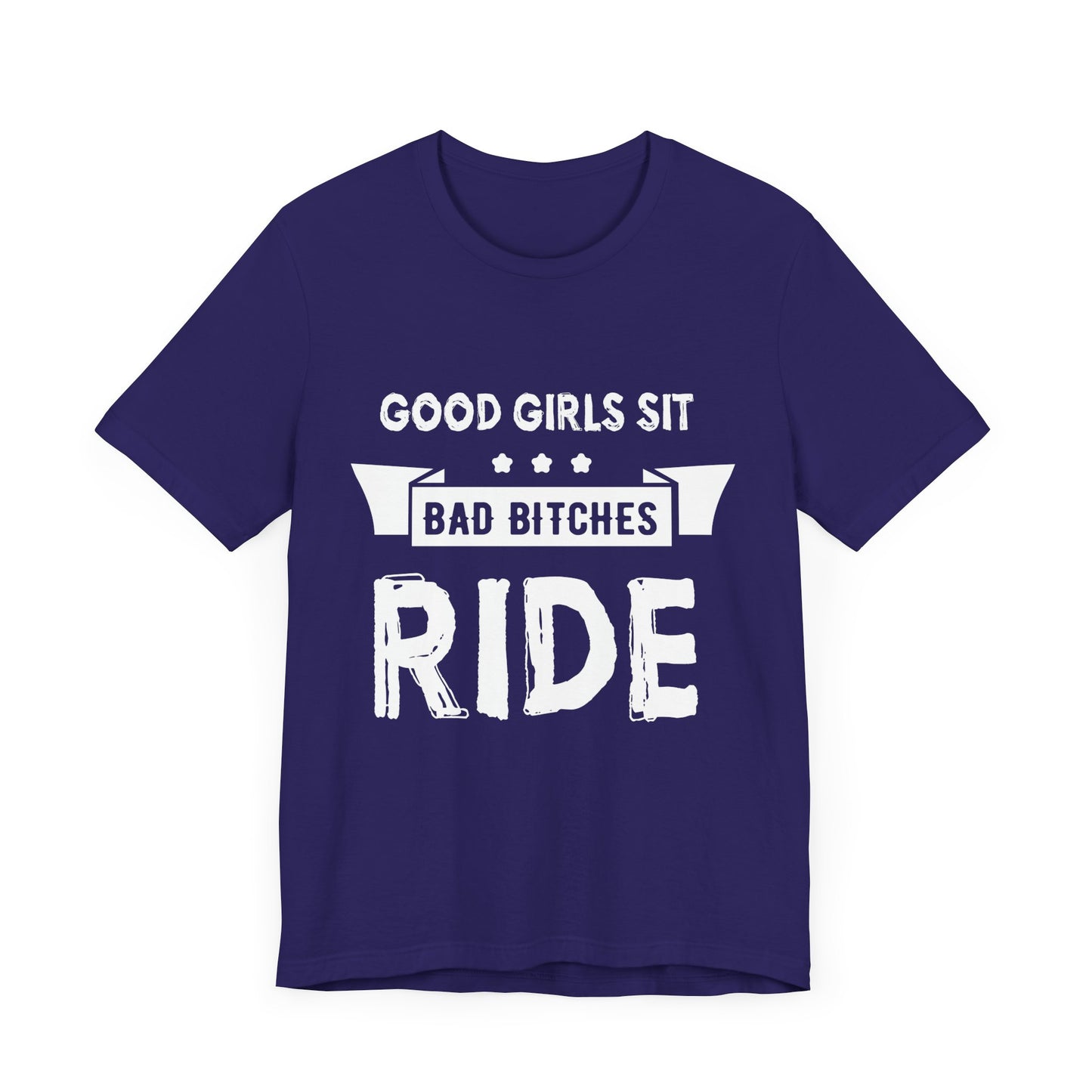 Good Girls Sit Bad Bitches Ride - Unisex Jersey Short Sleeve Tee - 13452
