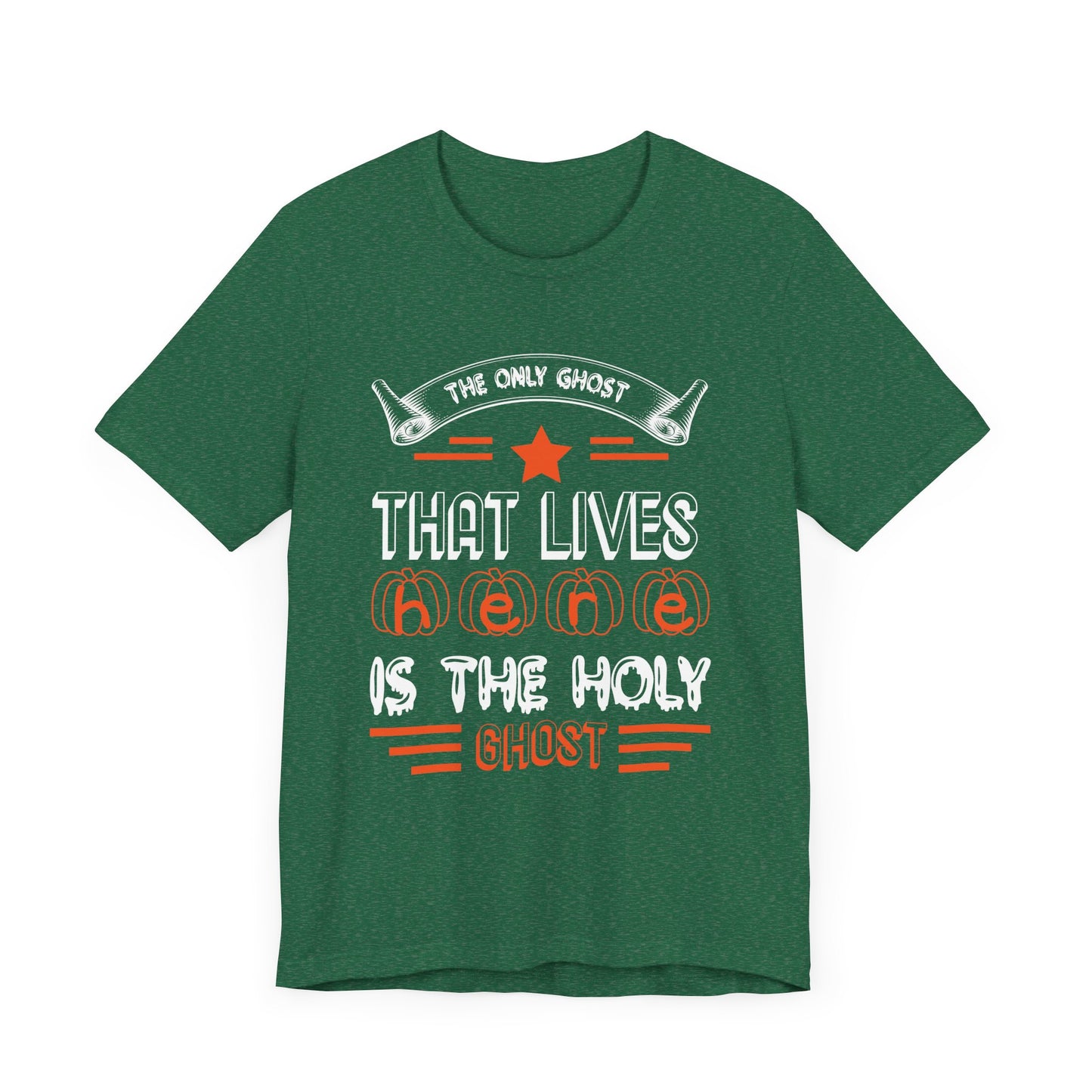 The Only Ghost That Lives Here is the Holy Ghost - Unisex Jersey Short Sleeve Tee - 12517
