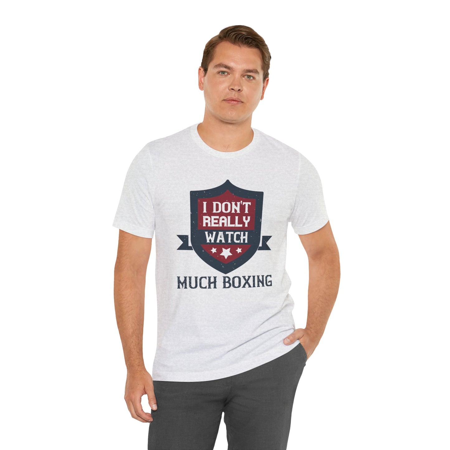 I Don’t Really Watch Much Boxing - Unisex Jersey Short Sleeve Tee - 11550