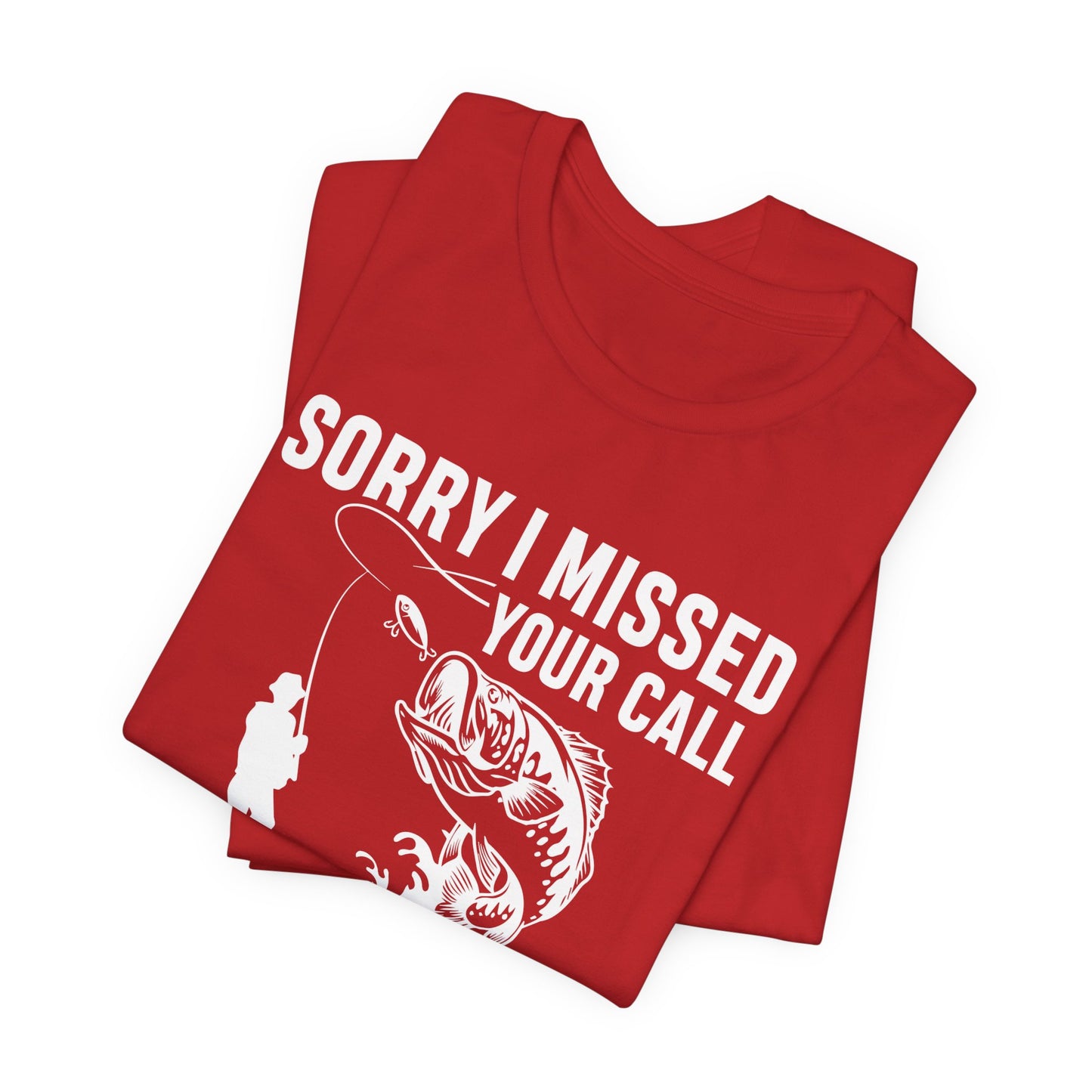 Sorry, I Missed Your Call, I Was On Other Line - Unisex Jersey Short Sleeve Tee - 14044