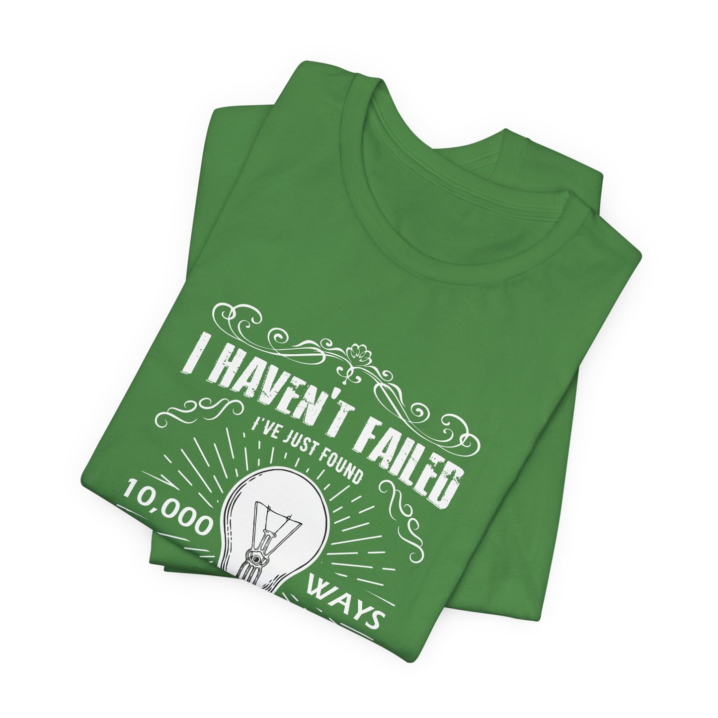 Motivational: I Haven't Failed, I've Just Found 10000 Ways That Won't Work. Thomas A Edison- Unisex Jersey Short Sleeve Tee