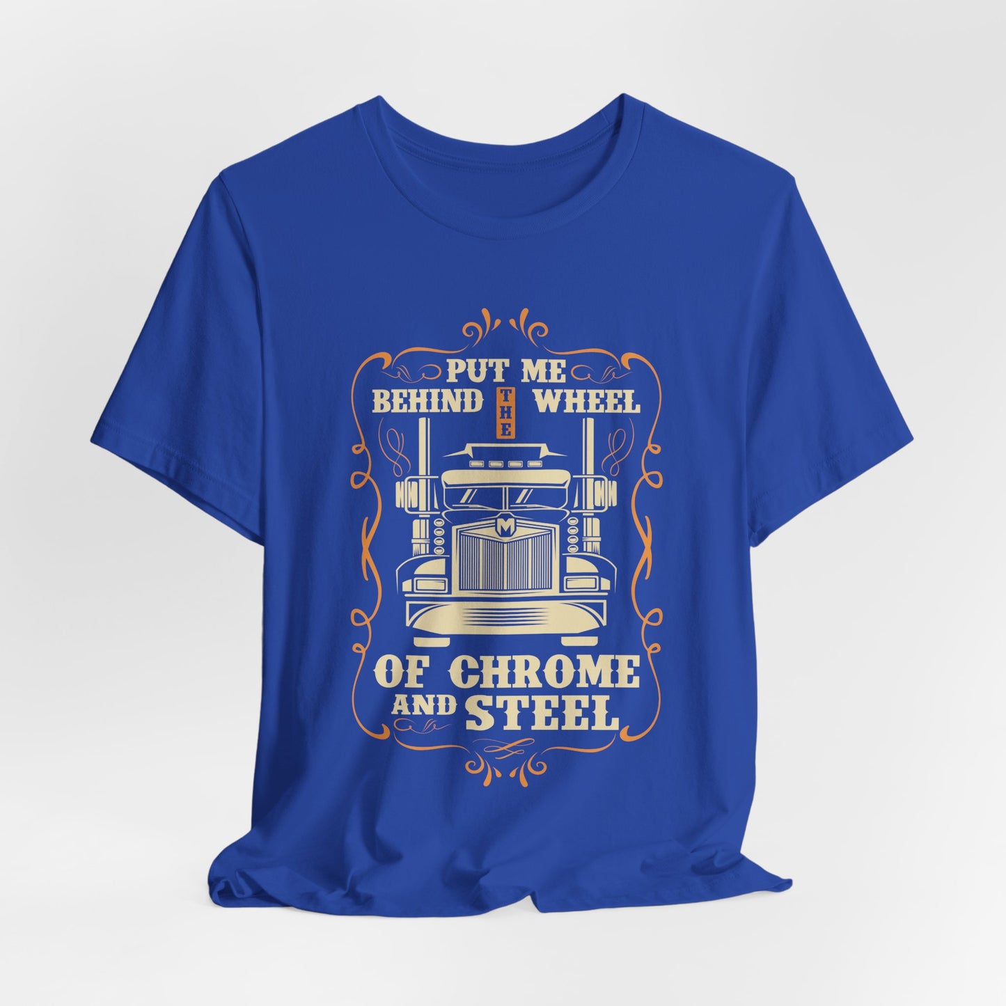 Put Me Behind the Wheel of Chrome and Steel - Unisex Jersey Short Sleeve Tee - 12953