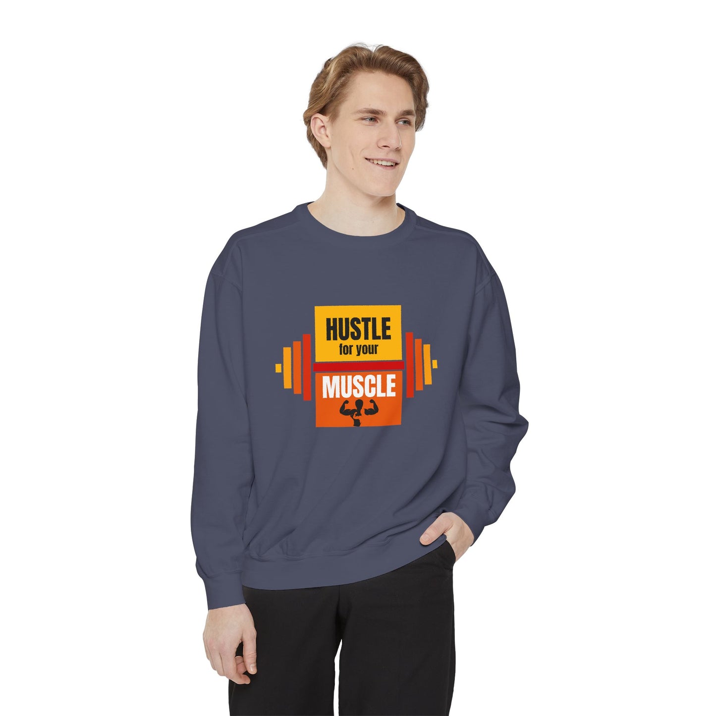 Hustle for Your Muscle - Unisex Garment-Dyed Sweatshirt - 10612