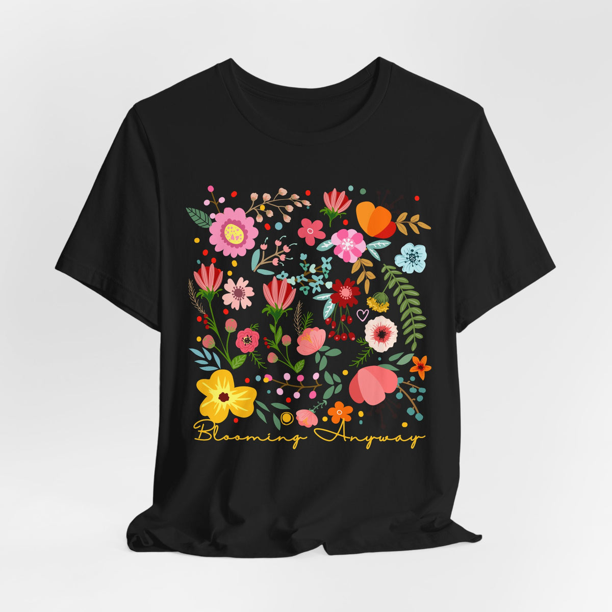 Blooming Anyway Floral T-Shirt, Colorful Wildflower Graphic Tee - 14967