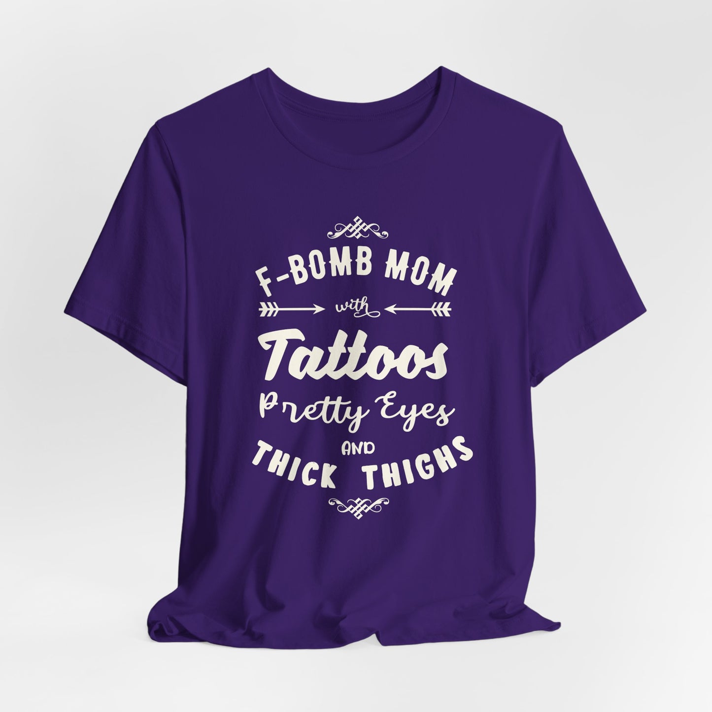 F-Bomb Mom, Tattoos, Pretty Eyes & Think Thighs - Unisex Jersey Short Sleeve Tee - 12979
