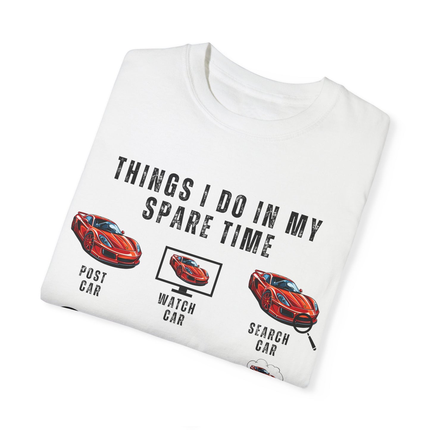 Car Lovers, Things I Do in My Spare Time - Unisex Garment-Dyed T-shirt - 10192