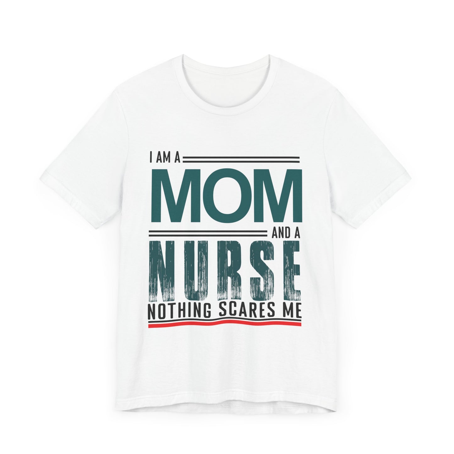 I'm A Mom & Nurse, Nothing Scares Me - Unisex Jersey Short Sleeve Tee - 13282