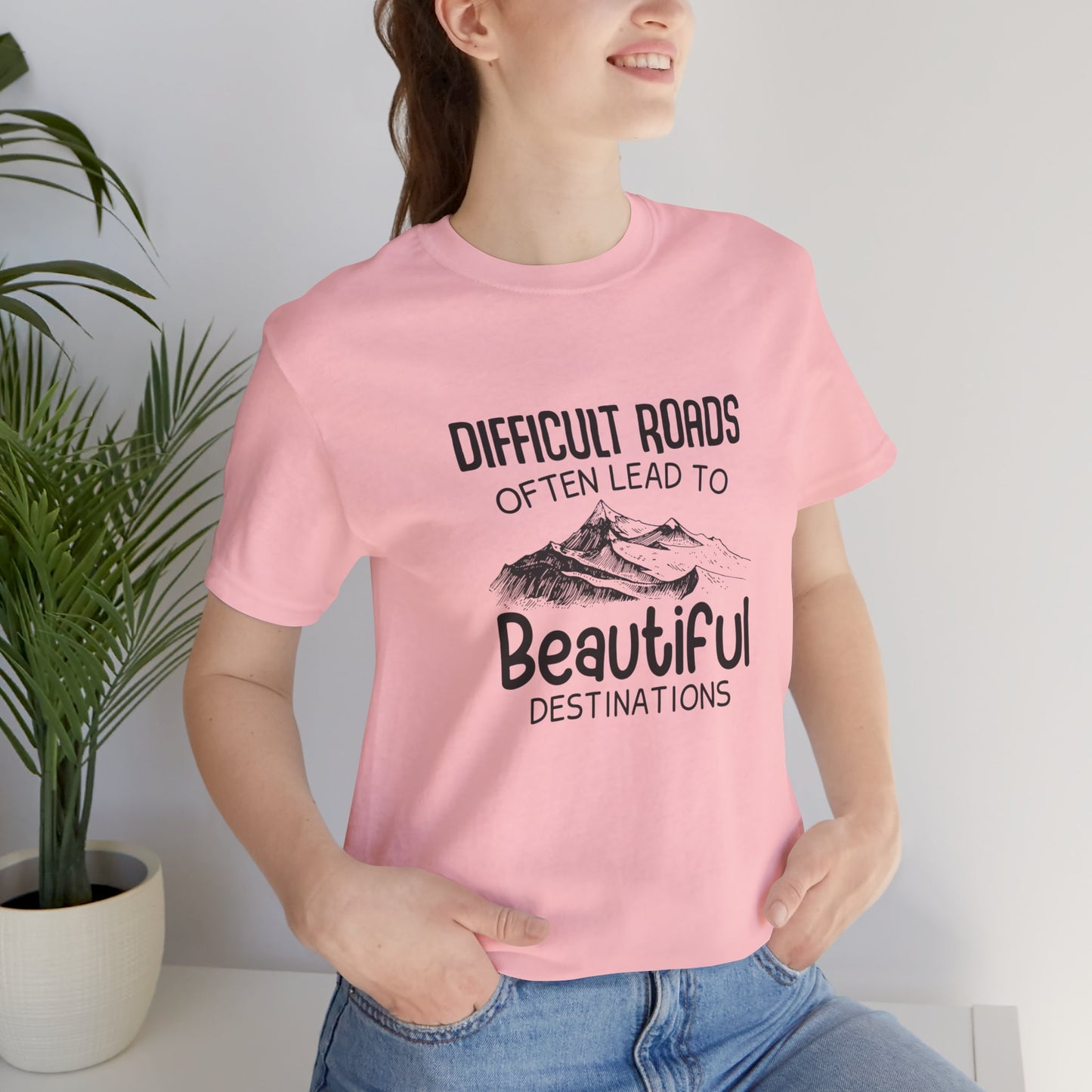 Motivational:  Difficult Roads Often Lead To Beautiful Destinations - Unisex Jersey Short Sleeve Tee