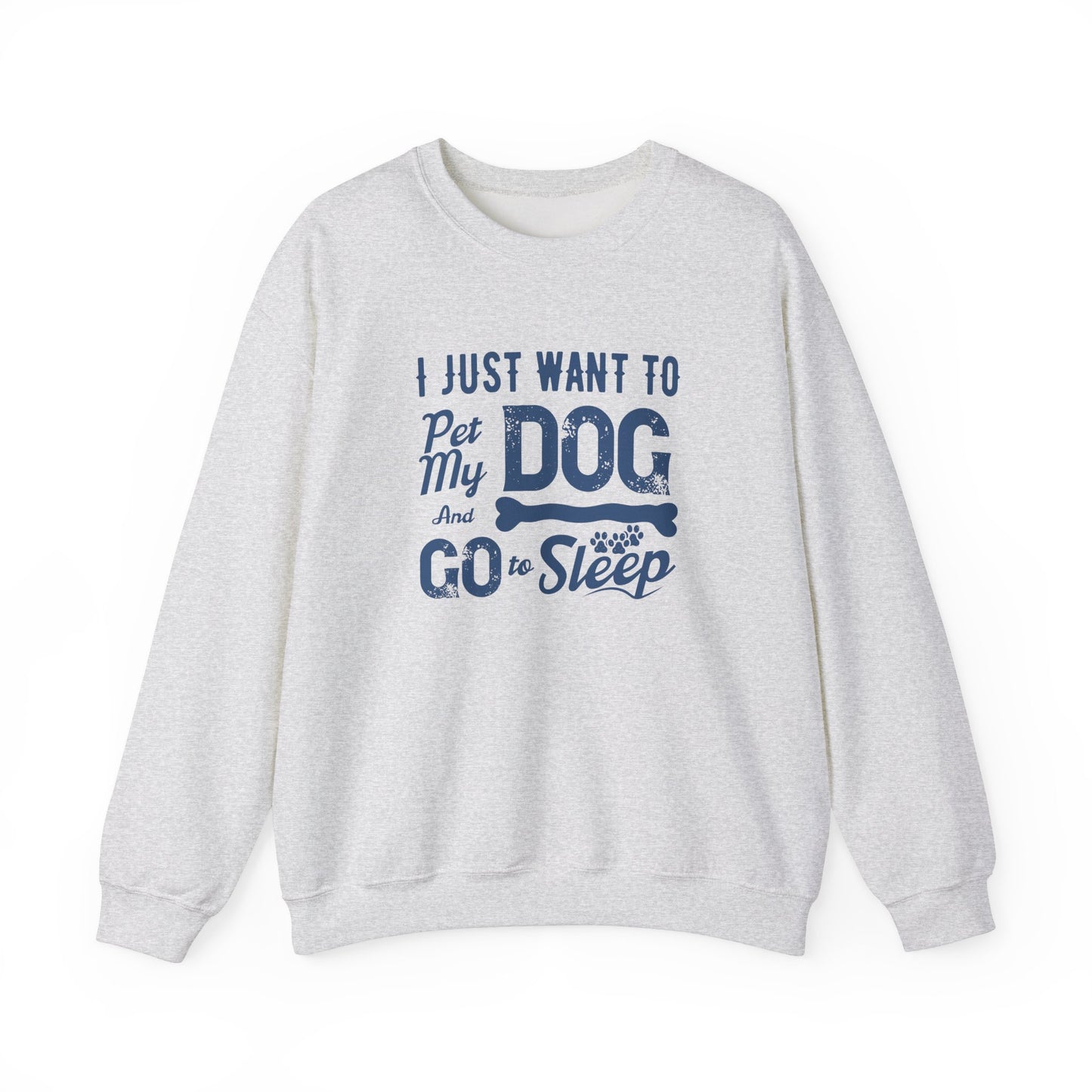 I Just Want to Pet My Dog and Go to Sleep - Unisex Heavy Blend™ Crewneck Sweatshirt