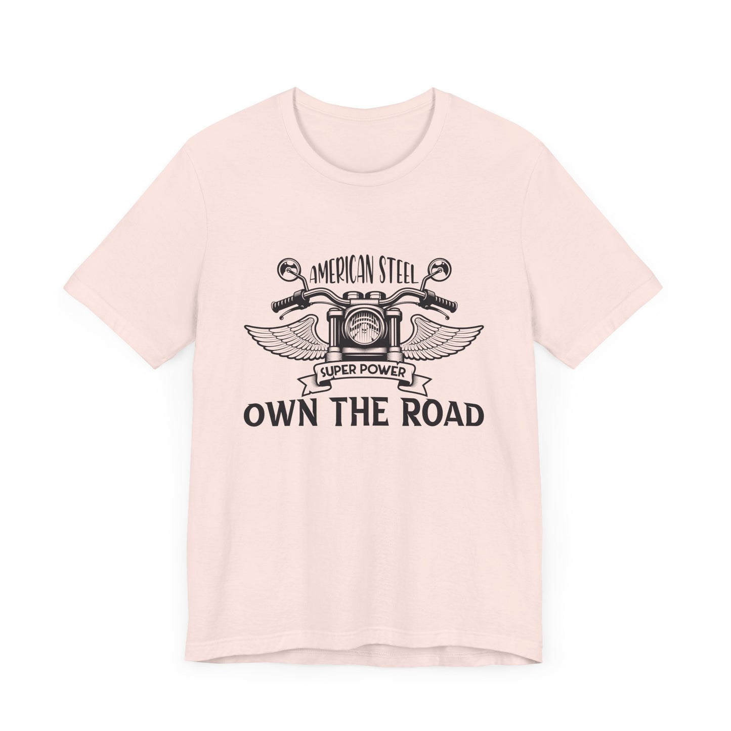 American Steel, Super Power, Own The Road - Unisex Jersey Short Sleeve Tee - 13512