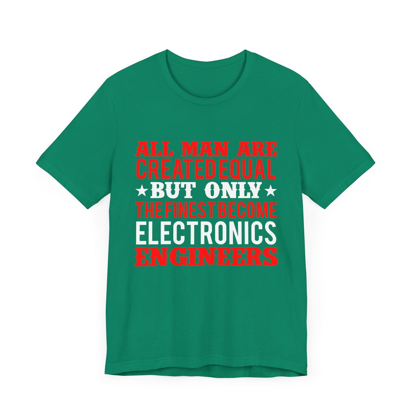 All Man Are Created Equal, But Only The Finest Become Electronics Engineers - Unisex Jersey Short Sleeve Tee - 13779