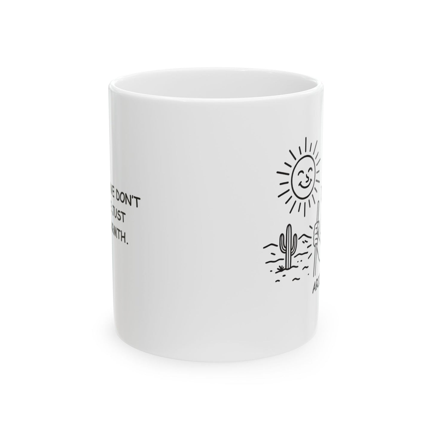 "In Arizona, we don’t sweat, we just radiate warmth." Ceramic Mug - 13164