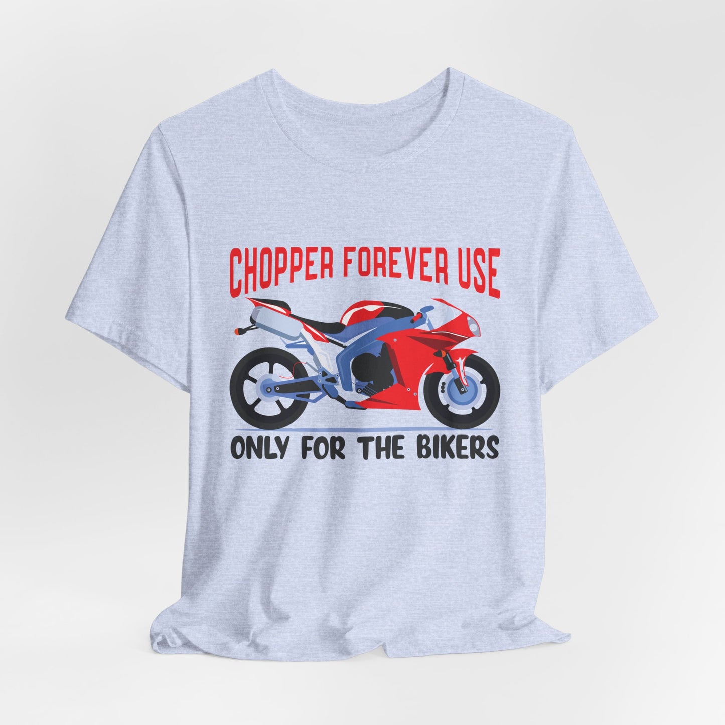 Chopper Forever Use, Only For the Bikers - Unisex Jersey Short Sleeve Tee - 13558