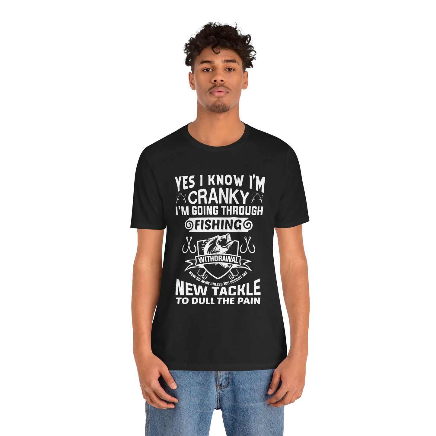 Yes, I Know I'm Cranky I'm Going Through Fishing - Unisex Jersey Short Sleeve Tee - 14186