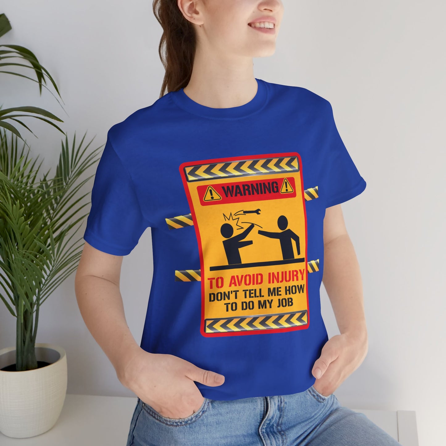 Engineer: Warning, To Avoid Injury, Don't Tell How To Do My Job - Jersey Short Sleeve Tee