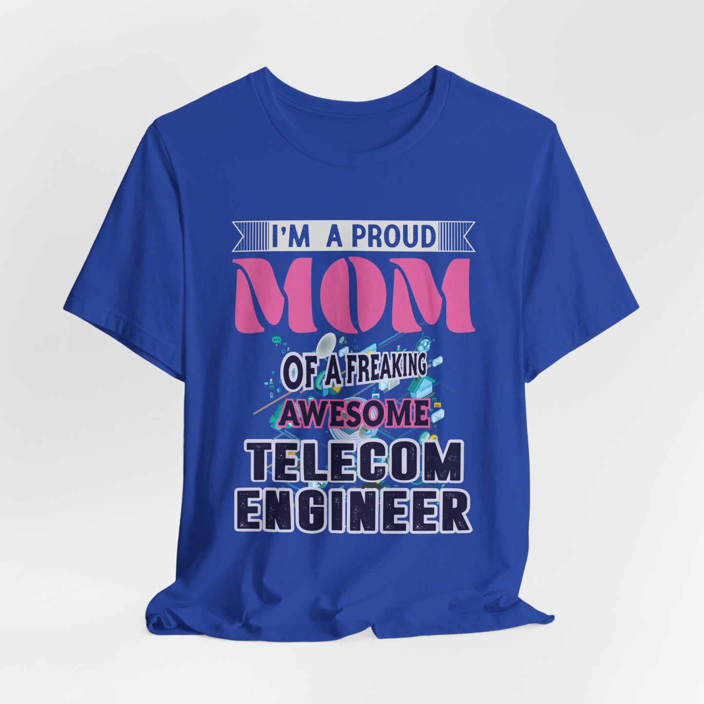 I'm A Proud Mom Of A Freaking Awesome Telecom Engineer - Unisex Jersey Short Sleeve Tee