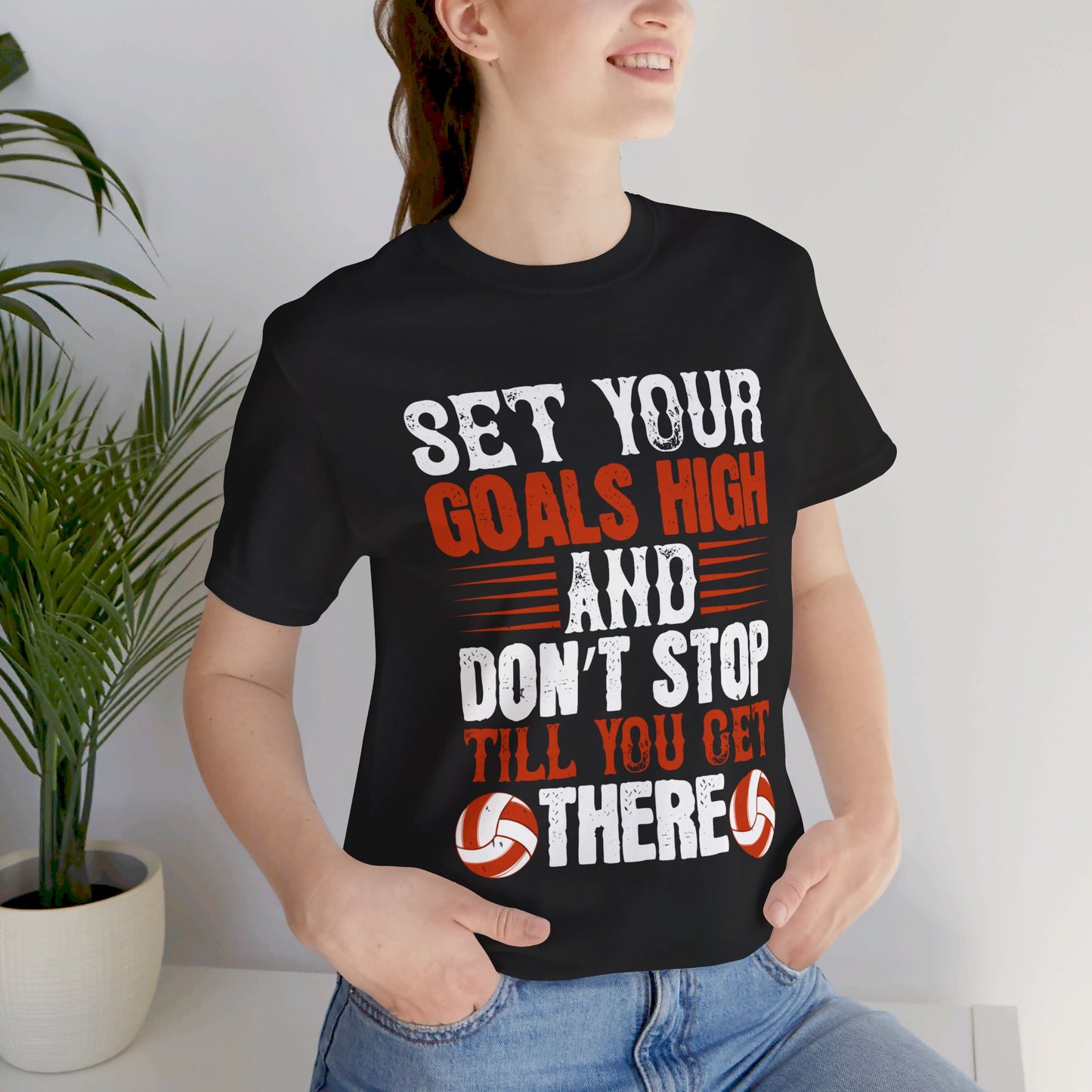 Volleyball: Set Your Goals High, and Don’t Stop Till You Get There - Unisex Jersey Short Sleeve Tee