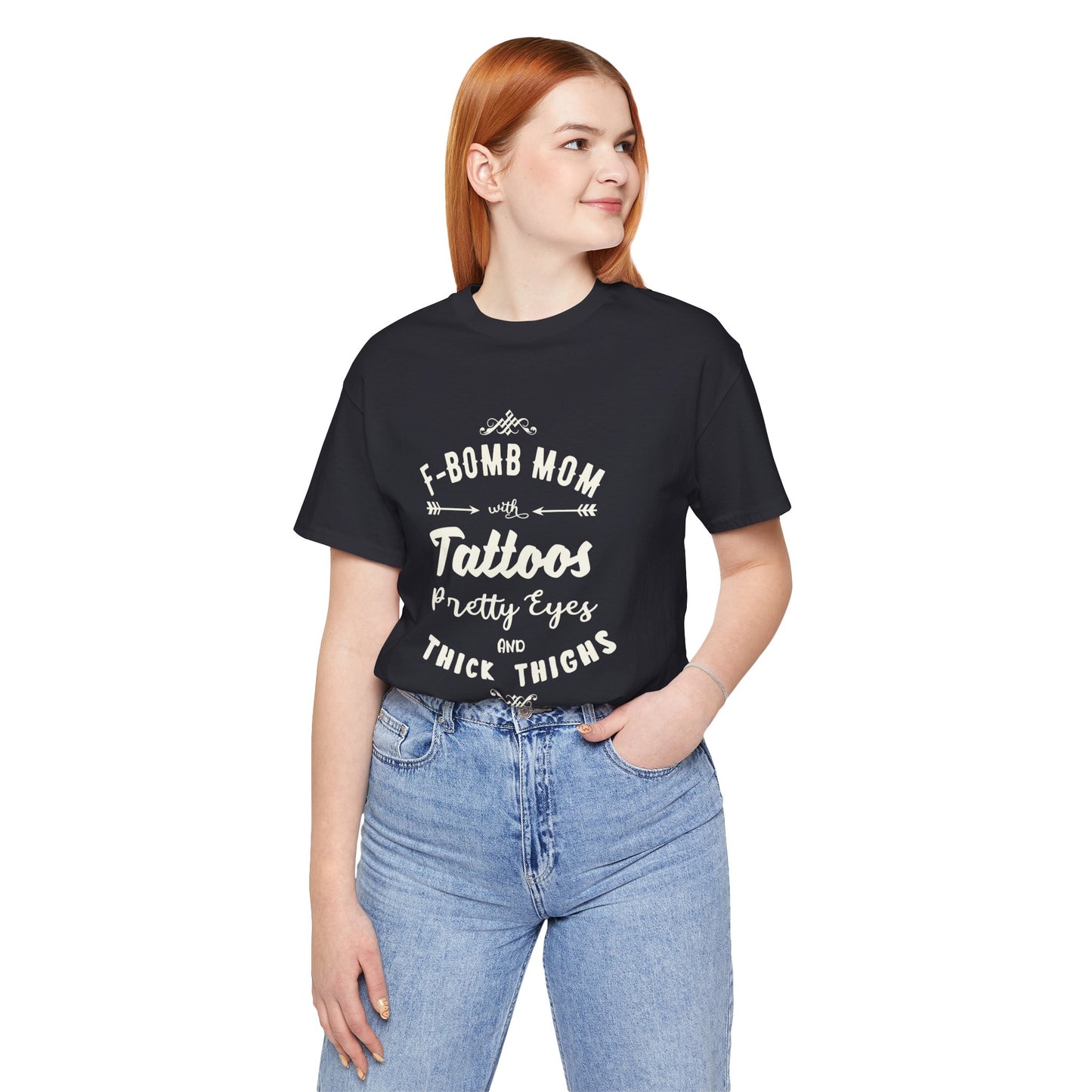 F-Bomb Mom, Tattoos, Pretty Eyes & Think Thighs - Unisex Jersey Short Sleeve Tee