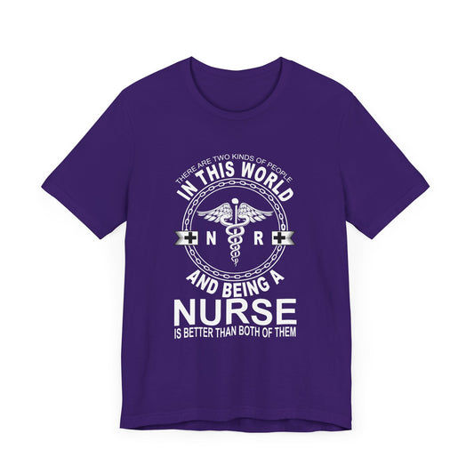 There Are Two Kind Of People In This World, N & R, Being A Nurse Is Better Than Both Of Them - Unisex Jersey Short Sleeve Tee - 13269