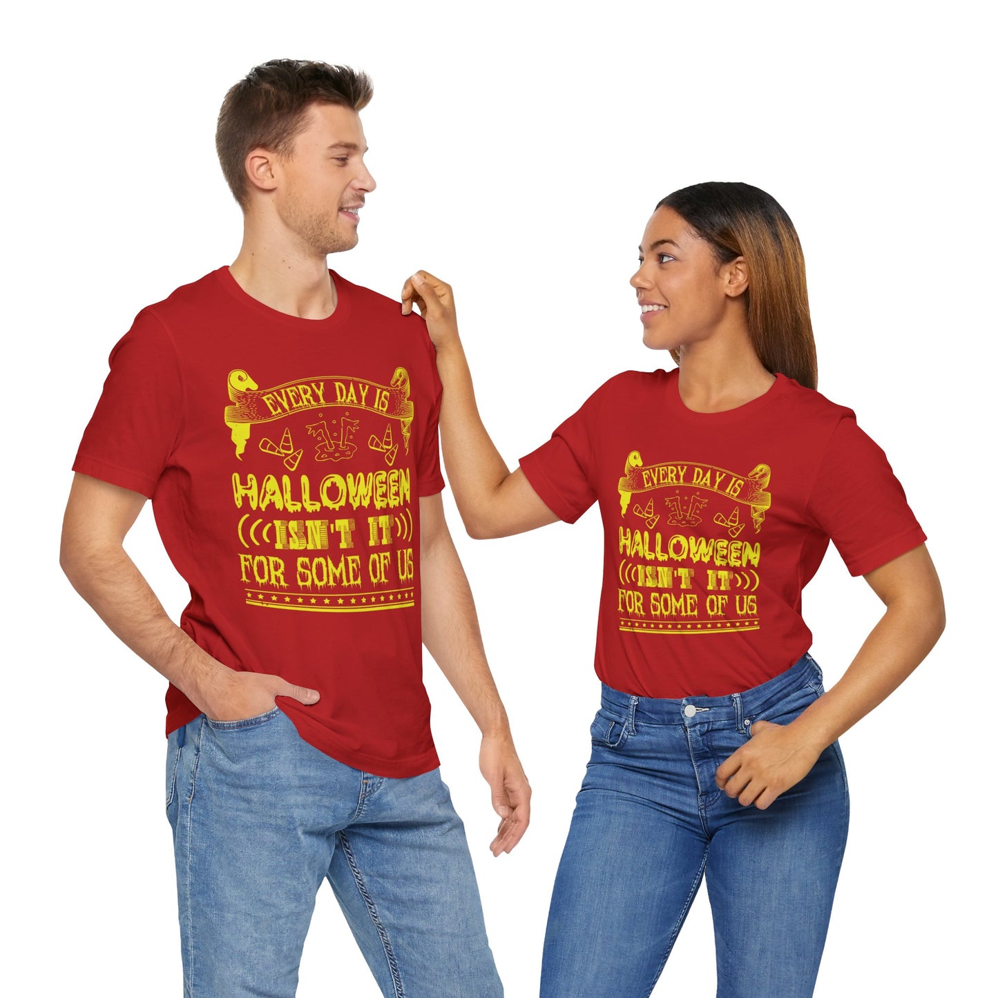 Every Day Is Halloween, Isn't It? (For Some of Us) - Unisex Jersey Short Sleeve Tee