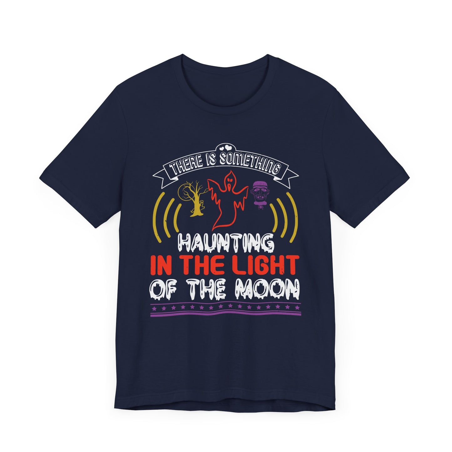 There Is Something Haunting in the Light of the Moon - Unisex Jersey Short Sleeve Tee - 12519