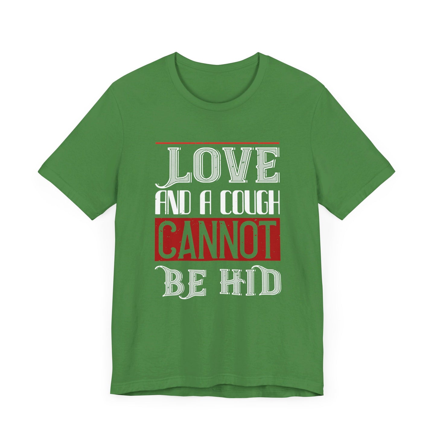 Love and a Cough Cannot Be Hid - Unisex Jersey Short Sleeve Tee