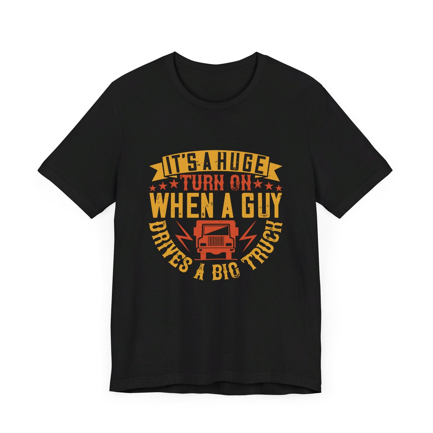 It’s a Huge Turn On When a Guy Drives a Big Truck - Unisex Jersey Short Sleeve Tee