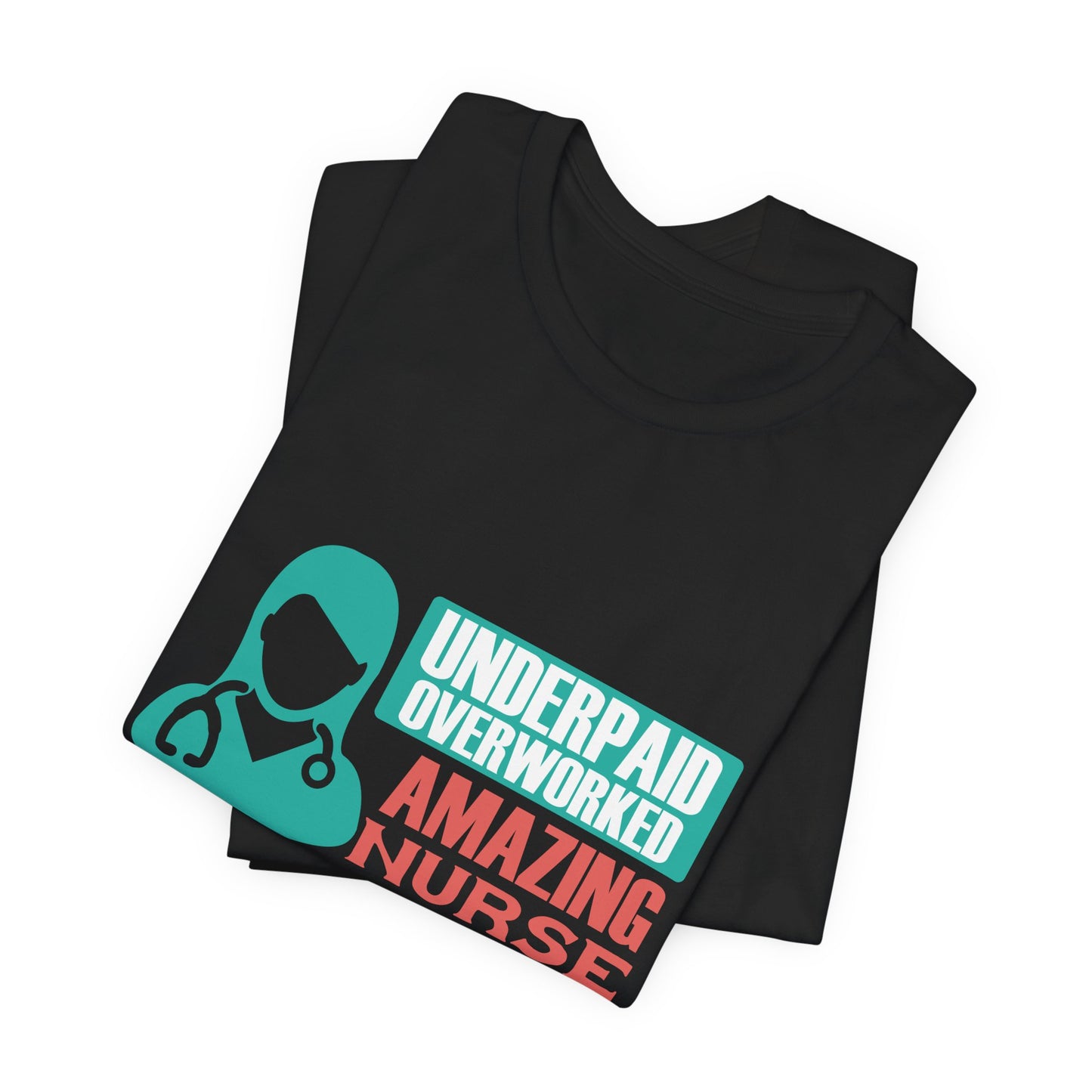 Underpaid,  Overworked, Amazing Nurse - Unisex Jersey Short Sleeve Tee