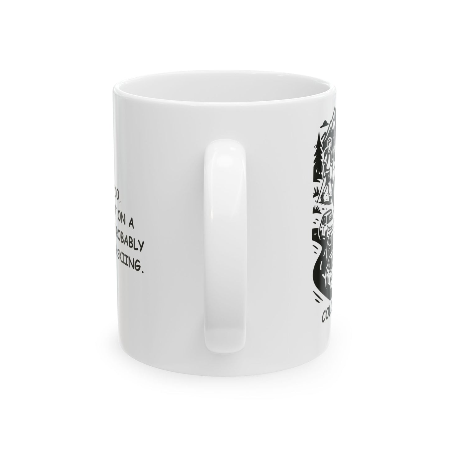 "In Colorado, if you’re not on a trail, you’re probably in traffic—or skiing." Ceramic Mug - 13506