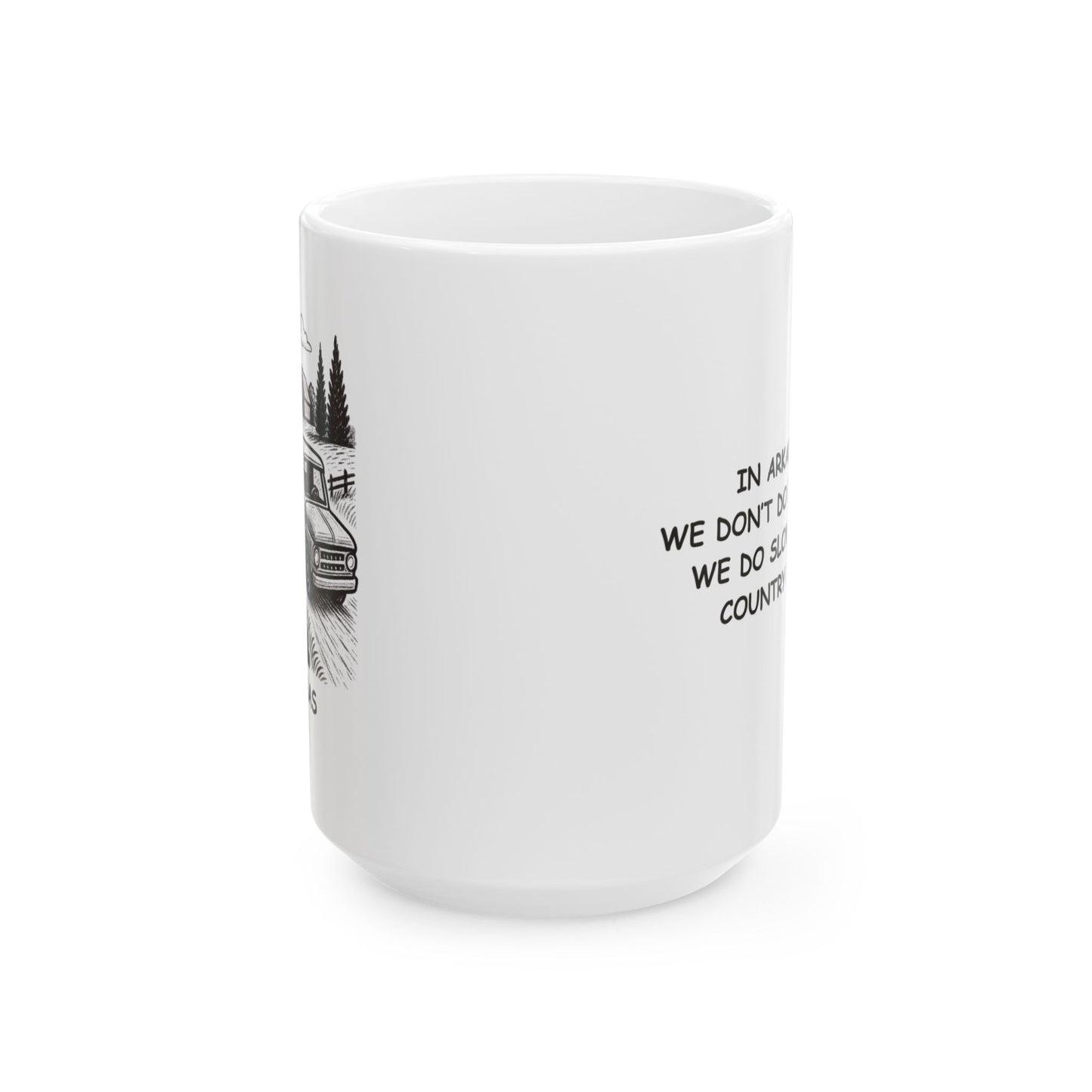 "In Arkansas, we don’t do rush hour. We do slow, steady country drives." Ceramic Mug - 13272