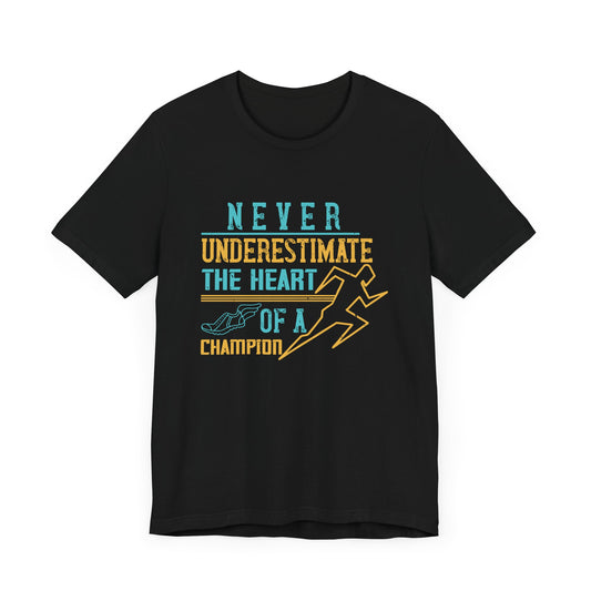 Never Underestimate The Heart of A Champion - Unisex Jersey Short Sleeve Tee