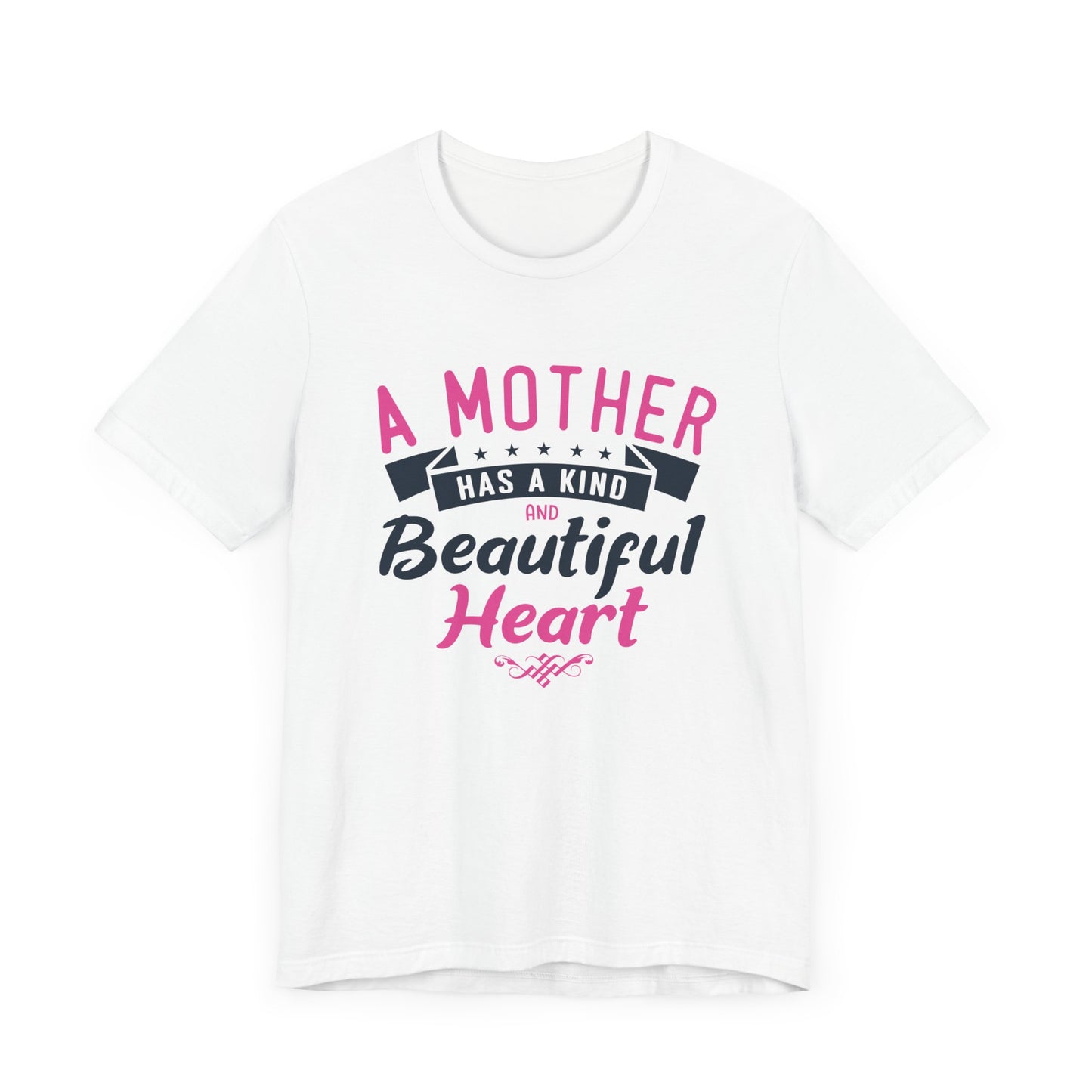 A Mother Has A Kind & Beautiful Heart - Unisex Jersey Short Sleeve Tee