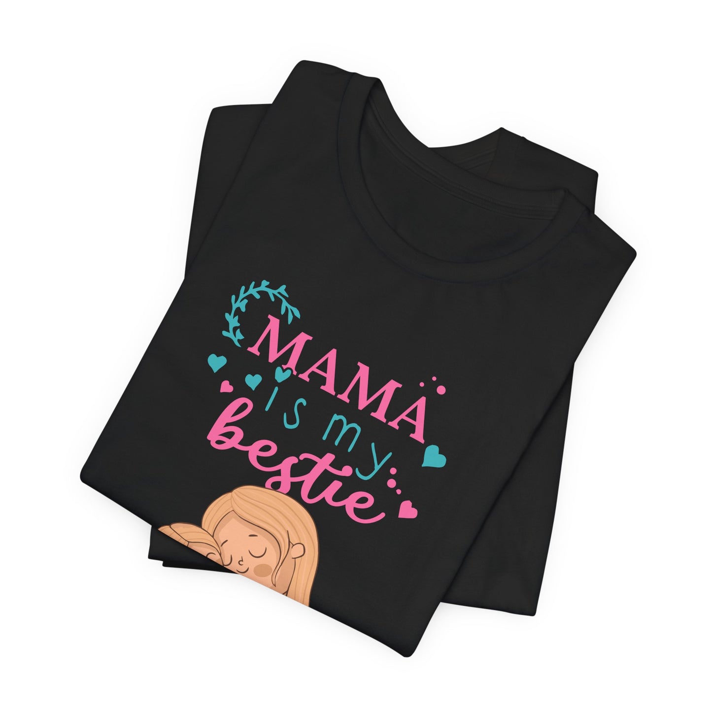 Mama Is My Bestie - Unisex Jersey Short Sleeve Tee - 13001