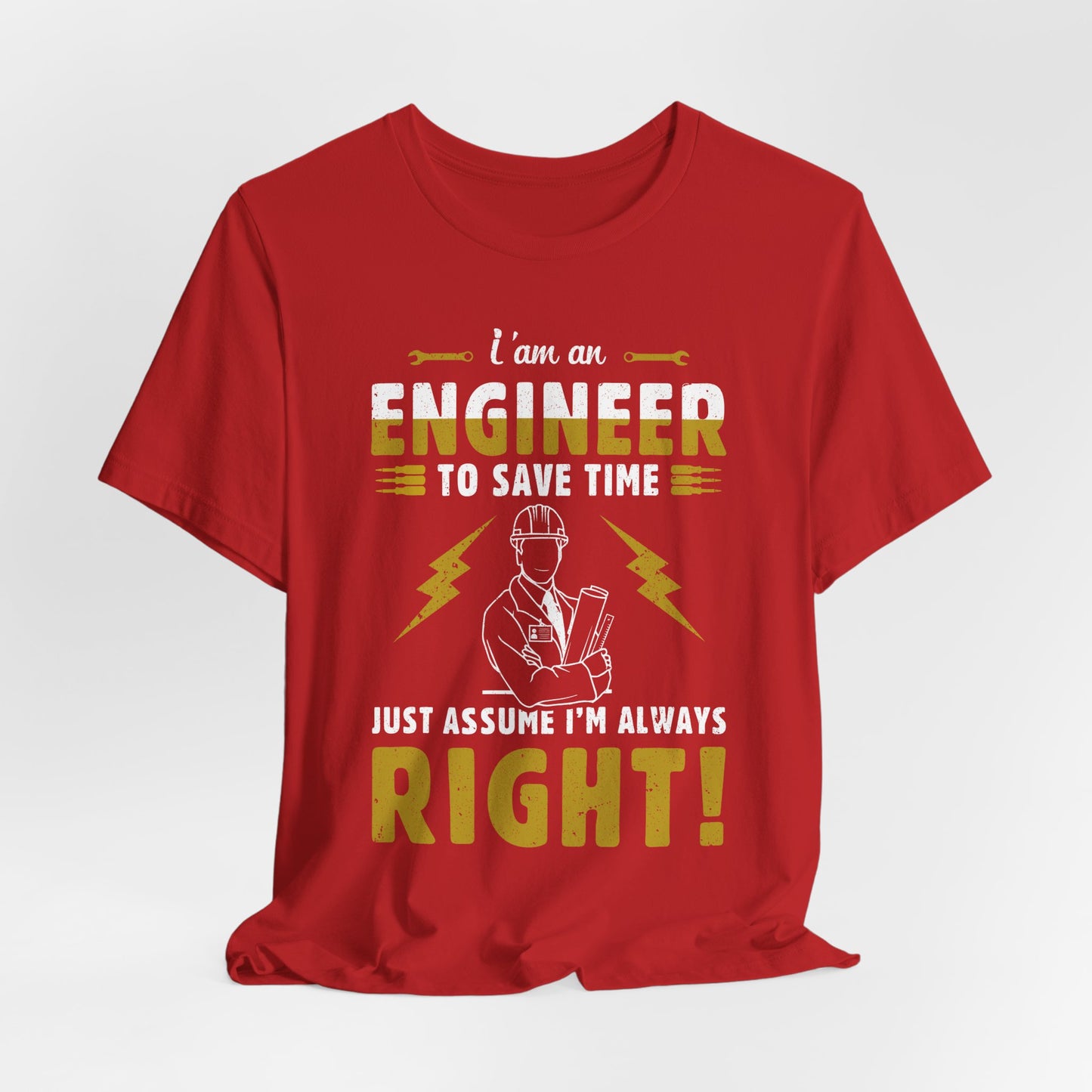 I'm An Engineer To Save Time, Just Assume I'm Always Right! - Unisex Jersey Short Sleeve Tee - 13542