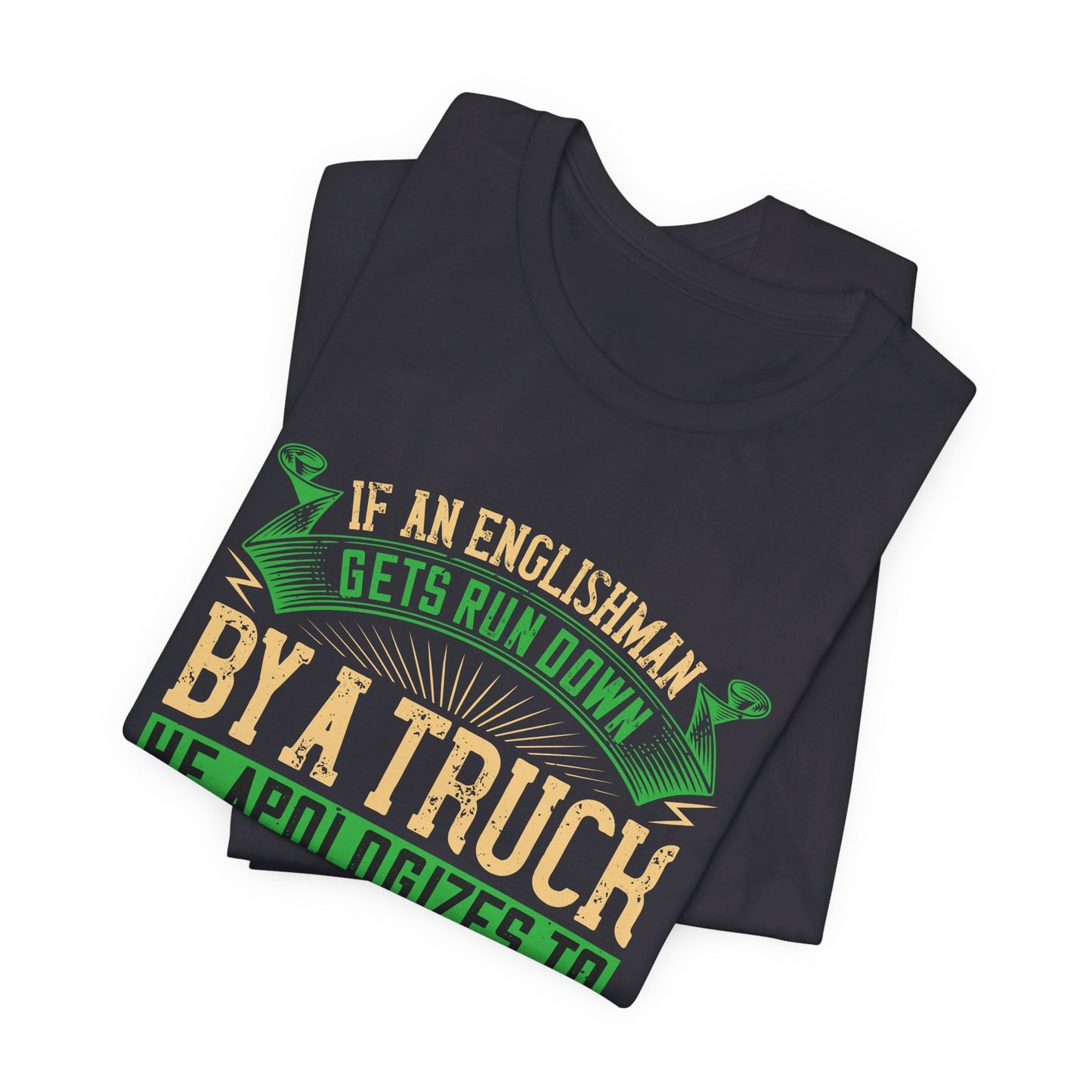 If an Englishman Gets Run Down by a Truck, He Apologizes to the Truck - Unisex Jersey Short Sleeve Tee