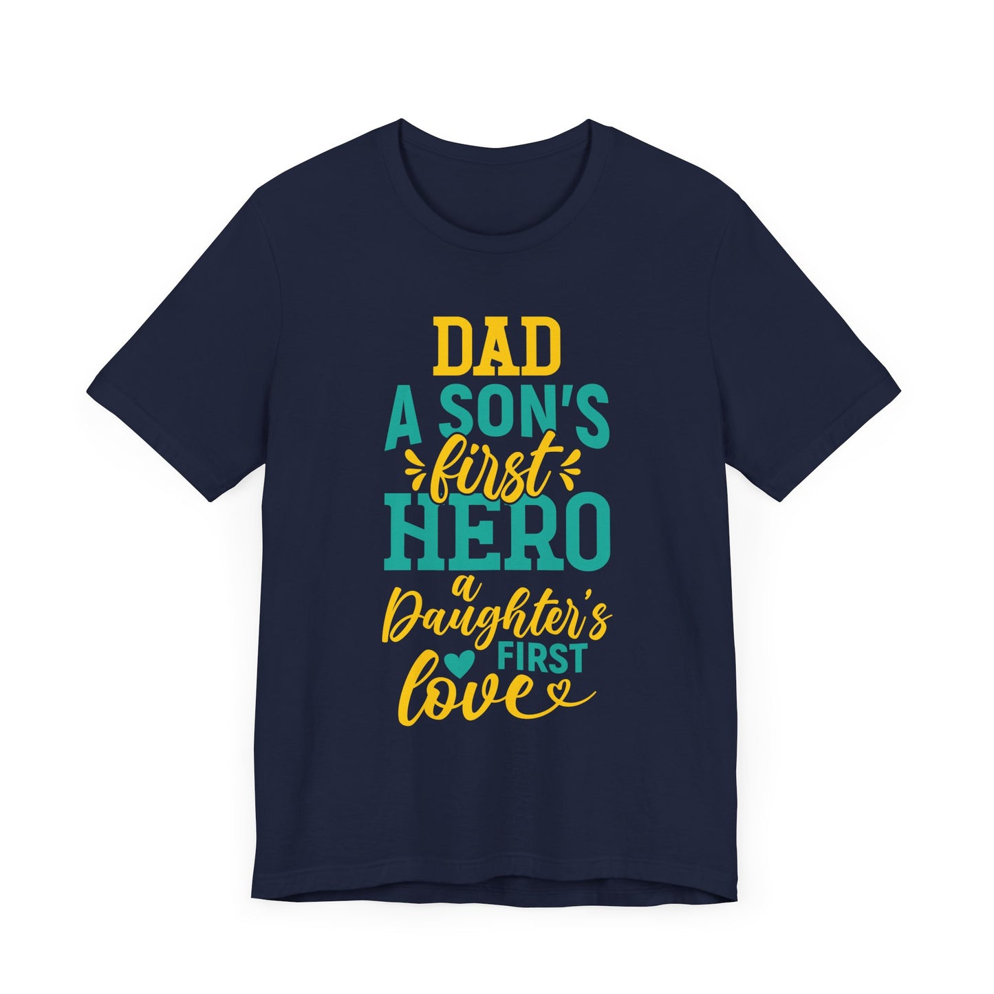 Dad, A Son's First Hero, A Daughter's First Love - Unisex Jersey Short Sleeve Tee - 13744