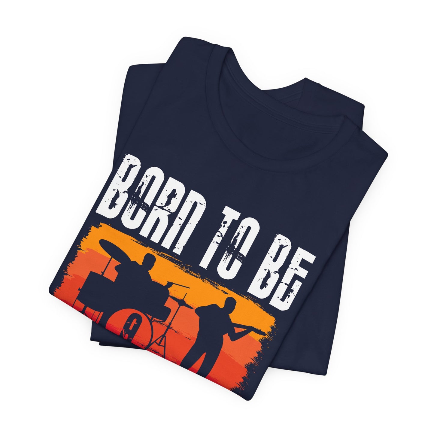 Born To Be A Musician - Unisex Jersey Short Sleeve Tee - 11978