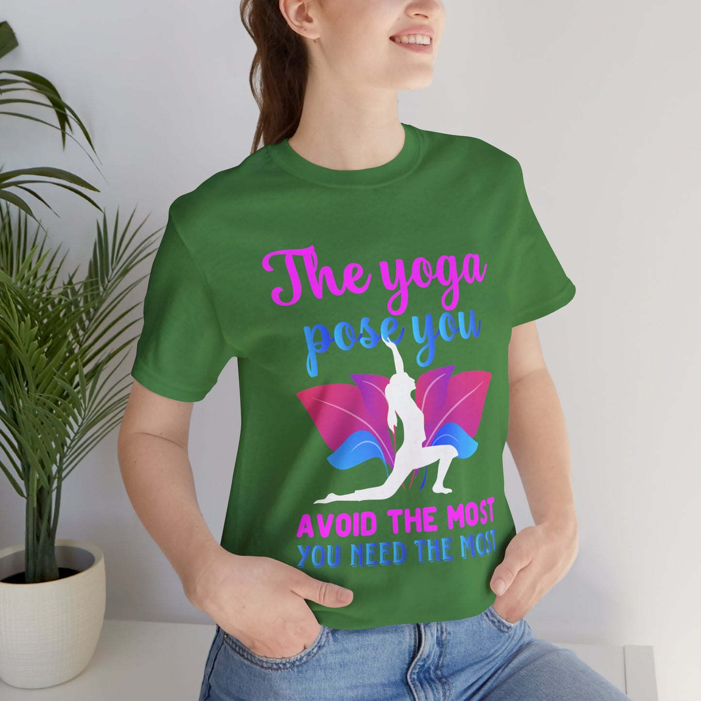 The Yoga Pose You Avoid The Most You Need The Most - Unisex Jersey Short Sleeve Tee