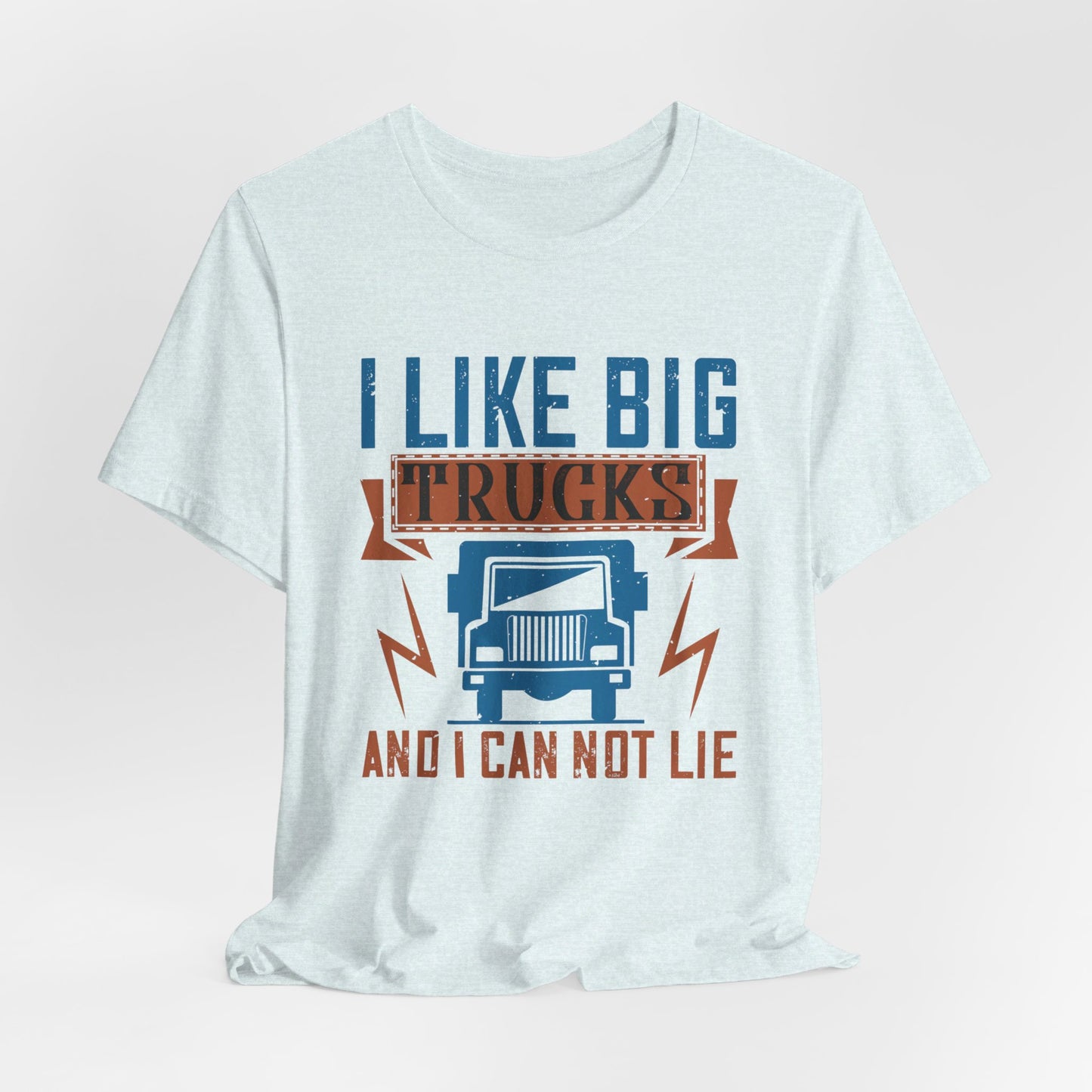 I Like Big Trucks And I Can Not Lie - Unisex Jersey Short Sleeve Tee