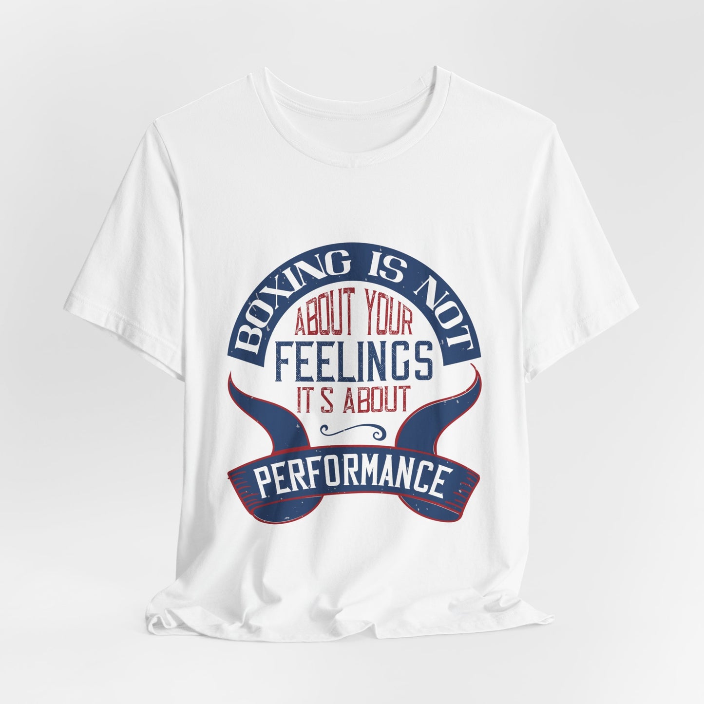 Boxing Is Not About Your Feelings. It's About Performance - Unisex Jersey Short Sleeve Tee - 11466