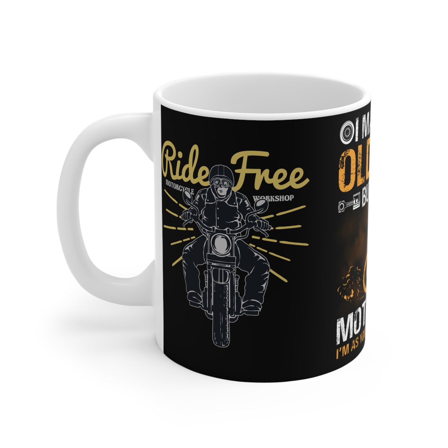 I May Be An Old Man, But On My Motorcycle I'm As Young As Any Teenager - Mug 11oz