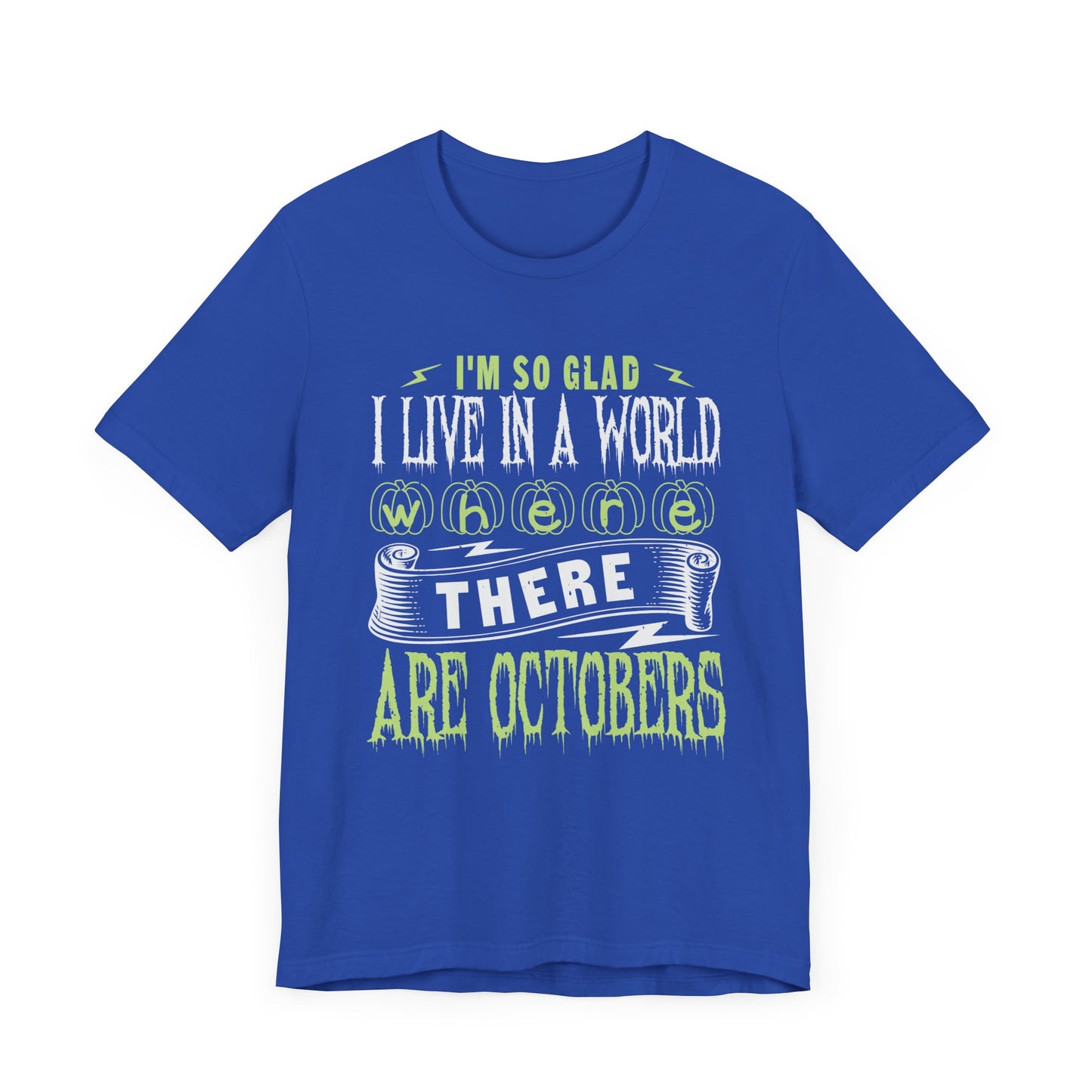 I'm So Glad I Live in a World Where There Are Octobers - Unisex Jersey Short Sleeve Tee