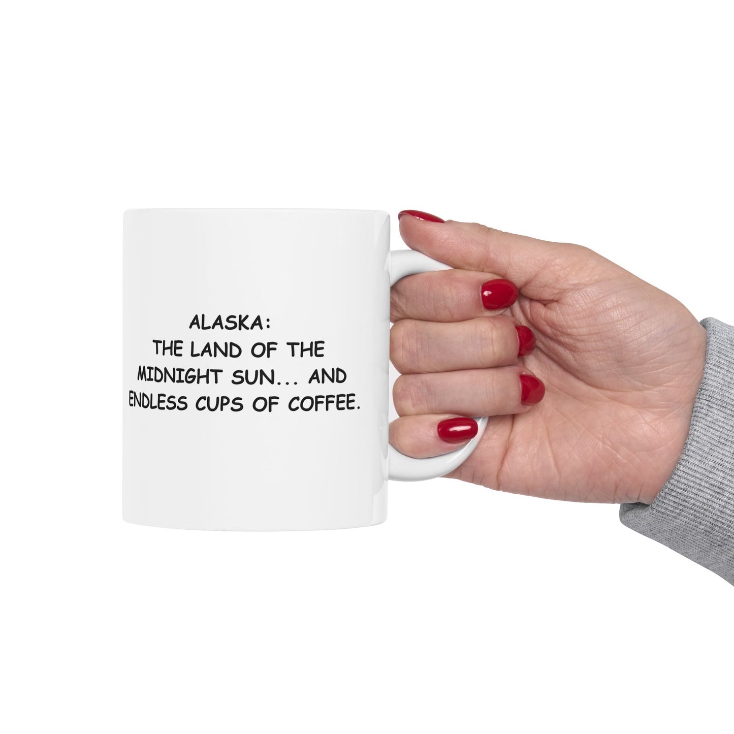 "Alaska: The land of the midnight sun... and endless cups of coffee." Ceramic Mug - 11oz & 15oz - 12995