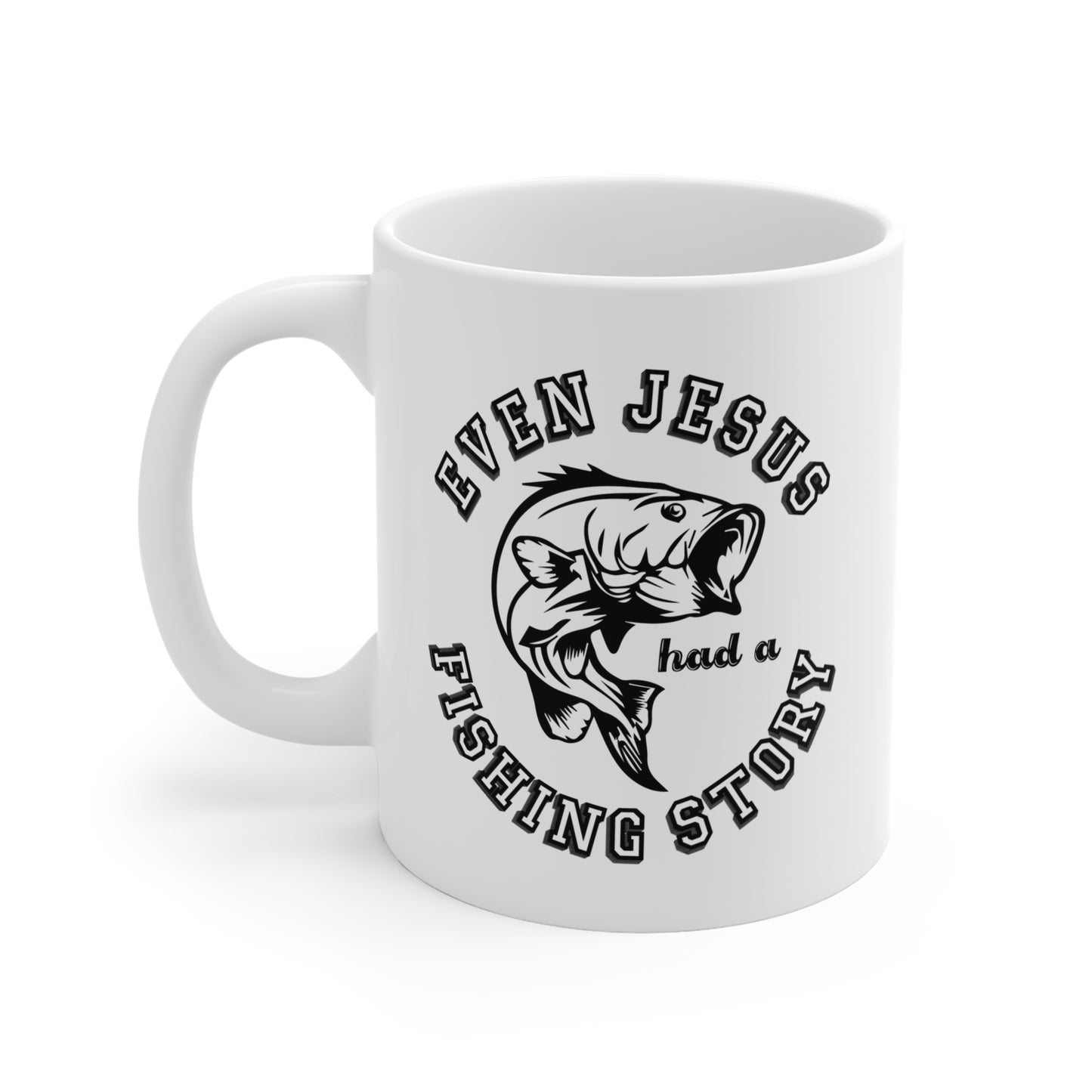 Even Jesus Had A Fishing Story - Mug 11oz - 14089