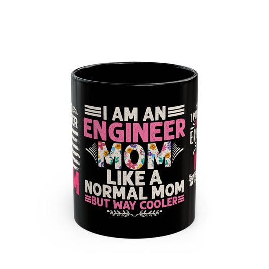 I'm An Engineer Mom Like A Normal Mom, But Way Cooler - Black Mug (11oz, 15oz)